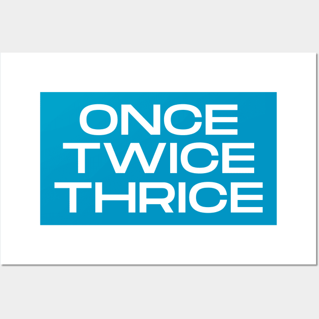 Once Twice Thrice Wall Art by C-Dogg